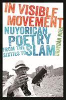 In Visible Movement: Nuyorican Poetry from the Sixties to Slam 1609382447 Book Cover