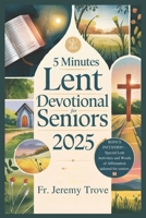 5 Minutes Lent Devotional For Seniors 2025: 40 Days Lenten Devotional For Daily Reflections, Prayers, and Simple Activities to Deepen Faith and Find Peace This Lent B0DVLZV5PJ Book Cover