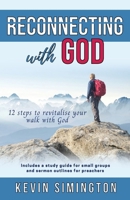 Reconnecting With God: 12 Steps To Revitalise Your Walk With God 0648791467 Book Cover