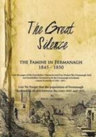 The Great Silence - the Famine in County Fermanagh 1845 - 1850 1907530258 Book Cover