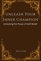 Unleash Your Inner Champion: Unlocking the Power of Self-Belief B0C5BV2SMV Book Cover