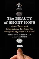 The Beauty of Short Hops: How Chance and Circumstance Confound the Moneyball Approach to Baseball 0786462884 Book Cover