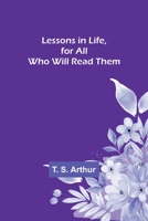 Lessons in Life, for All Who Will Read Them 9356719004 Book Cover