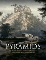 Pyramids: Sacred Monuments from Ancient Egypt, Kushite Sudan, Aztec & Mayan Mexico 1838867171 Book Cover