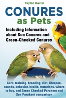 Conures as Pets - Including Information about Sun Conures and Green-Cheeked Conures 1927870232 Book Cover
