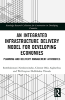 An Integrated Infrastructure Delivery Model for Developing Economies: Planning and Delivery Management Attributes 1032379294 Book Cover