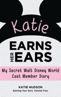 Katie Earns Her Ears: My Secret Walt Disney World Cast Member Diary: Volume 4 (Earning Your Ears) 1941500307 Book Cover