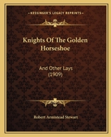 Knights Of The Golden Horseshoe: And Other Lays... 1165367947 Book Cover