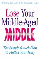 Lose Your Middle Aged Middle!: The Simple Six Week Plan To Flatten Your Belly Fast 0749942185 Book Cover