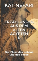 Erzählungen aus dem alten Ägypten I.: Der Fluss des Lebens und des Todes (German Edition) B0H2S2PX2Z Book Cover