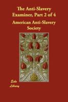 The Anti-Slavery Examiner, Part 2 of 4 1419152351 Book Cover