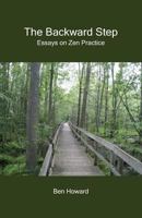 The Backward Step: Essays on Zen Practice 0977095614 Book Cover