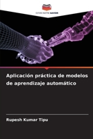 Aplicación práctica de modelos de aprendizaje automático (Spanish Edition) 6207852192 Book Cover