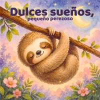 Dulces sueños, pequeño perezoso: Un cuento relajante para ayudar a los niños a dormir en calma (Spanish Edition) B0H1NH288F Book Cover