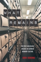 What Remains: The Post-Holocaust Archive in German Memory Culture 1640140522 Book Cover