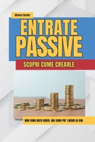 Entrate Passive - Scopri come crearle: Guida pratica per guadagnare online, ottenere rendite passive e raggiungere la libertà finanziaria (Italian Edition) B0FFLHWJ23 Book Cover