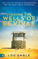 Digging the Wells of Revival: The Call to Prayer and Preparation for the Next Great Awakening 0768414822 Book Cover