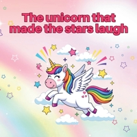 The Unicorn Who Made the Stars Laugh B0GF9F2VWX Book Cover