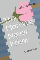 The Man We Never Knew: Chapter Four B089J3STZK Book Cover