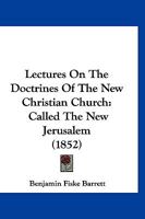 Lectures on the Doctrines of the New Christian Church: Called the New Jerusalem 1104990520 Book Cover