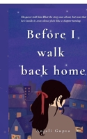Before I walk back home: A journey through heartbreak, healing, and the magic of meeting yourself again. B0FM8TGL7R Book Cover