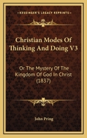 Christian Modes Of Thinking And Doing V3: Or The Mystery Of The Kingdom Of God In Christ 1436805570 Book Cover