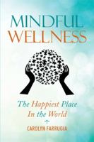 Mindful Wellness: The Happiest Place in the World 1493131834 Book Cover