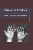 Ballrooms to Breadlines: A Look at Both Sides of Poverty 1543056407 Book Cover