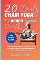 20 Daily Chair Yoga for Women Beginners Over 60: Essential Exercises for Improving Heart Health and Posture, A Specialized Fitness Program for Women Over 60 to Achieve Quick Weight Loss B0CV1GSBHR Book Cover