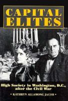 Capital Elites: High Society in Washington, D.C. After the Civil War 156098354X Book Cover