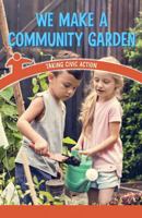 We Make a Community Garden: Taking Civic Action 153836400X Book Cover