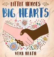 Little Heroes, Big Hearts: An Anti-Racist Children's Story Book About Racism, Inequality, and Learning How To Respect Diversity and Differences 1989777759 Book Cover