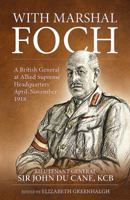 With Marshal Foch: A British General at Allied Supreme Headquarters April-November 1918 1912174936 Book Cover