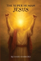 The Super Human Jesus 1918039348 Book Cover