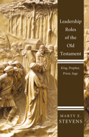 Leadership Roles of the Old Testament: King, Prophet, Priest, and Sage 1610974085 Book Cover