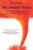 The Chinese Vortex: The Belt and Road Initiative and its Impact on the World B08DSYQ9K6 Book Cover