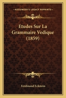 Etudes Sur La Grammaire Vedique (1859) (French Edition) 1294265946 Book Cover