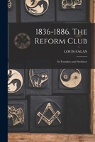 1836-1886. The Reform Club: Its Founders and Architect 1016232365 Book Cover
