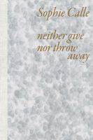 Sophie Calle: Neither Give Nor Throw Away 2330193610 Book Cover