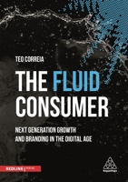 The Fluid Consumer: Next Generation Growth and Branding in the Digital Age 0749478373 Book Cover