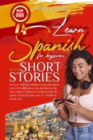 Learn Spanish for Beginners with Short Stories: An Easy Way to Improve Your Reading and Listening Skills in Spanish with the Correct Pronunciation. How to Grow Your Vocabulary in a Week in Your Car 3691049656 Book Cover