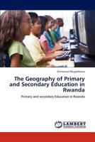The Geography of Primary and Secondary Education in Rwanda: Primary and secondary Education in Rwanda 3659151122 Book Cover