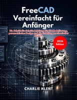 FreeCAD Vereinfacht für Anfänger (German Edition) B0GTL5X6WX Book Cover