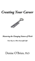 Creating Your Career: Mastering the Changing Nature of Work - Your Key to a More Successful Life 1988058589 Book Cover