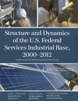 Structure and Dynamics of the U.S. Federal Services Industrial Base, 2000-2012 1442225270 Book Cover