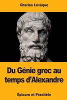 Du gnie grec au temps d'Alexandre - Epicure et Praxitle 1719260532 Book Cover