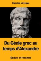 Du g�nie grec au temps d'Alexandre - Epicure et Praxit�le 1719260532 Book Cover