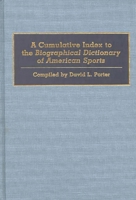 A Cumulative Index to the Biographical Dictionary of American Sports 0313284350 Book Cover