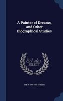 A painter of dreams and other biographical studies 1014453437 Book Cover