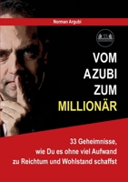 Vom Azubi zum Million?r: 33 Geheimnisse, wie Du es ohne viel Aufwand zu Reichtum und Wohlstand schaffst 3754328417 Book Cover
